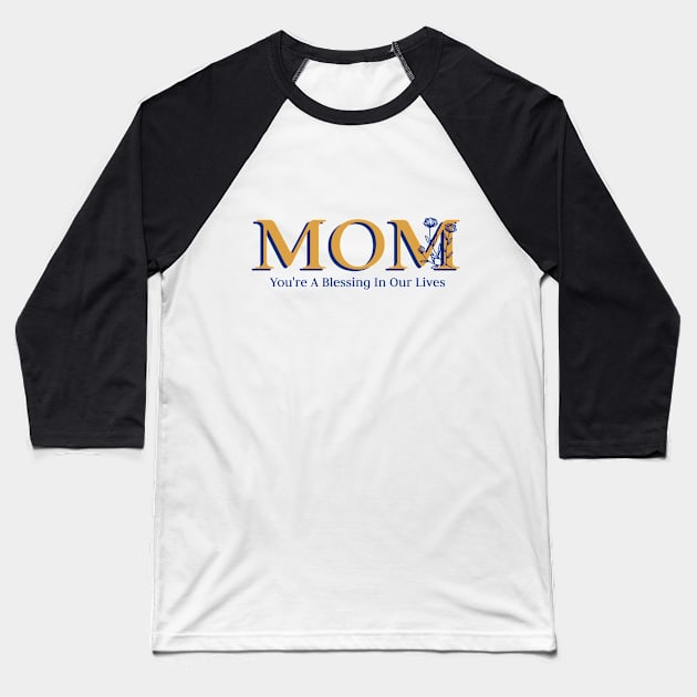 Mom, you're a blessing in our lives mothers day Baseball T-Shirt by TheRelaxedWolf